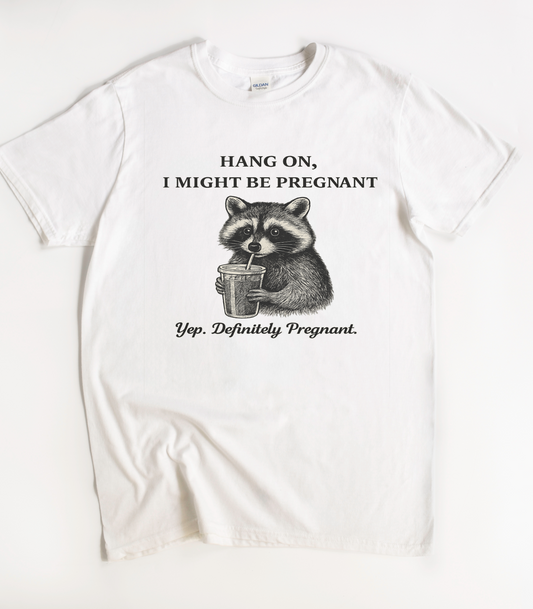 Hang On I Might Be Pregnant Funny Raccoon Shirt