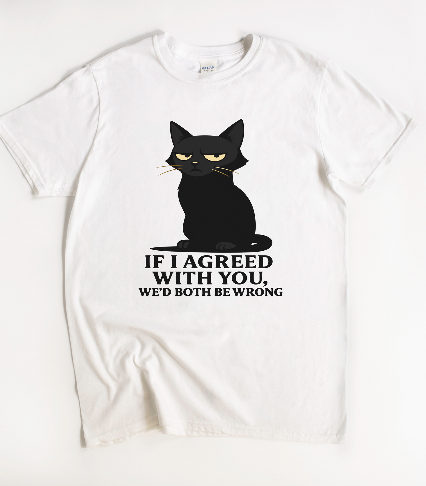 If I Agreed With You We'd Both Be Wrong Black Cat Shirt
