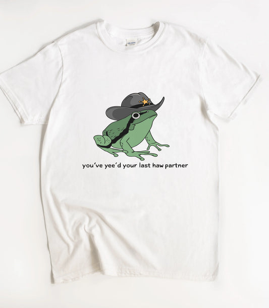 You've Yee'd Your Last Haw Partner Frog Shirt