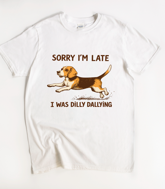 Beagle Sorry I'm Late I Was Dilly Dallying T-Shirt