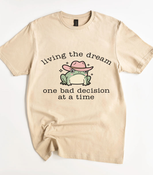 Living The Dream One Bad Decision At A Time Frog T-Shirt