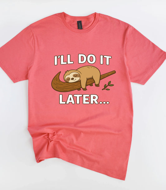 I'll Do It Later Sleepy Sloth For Lazy T-Shirt