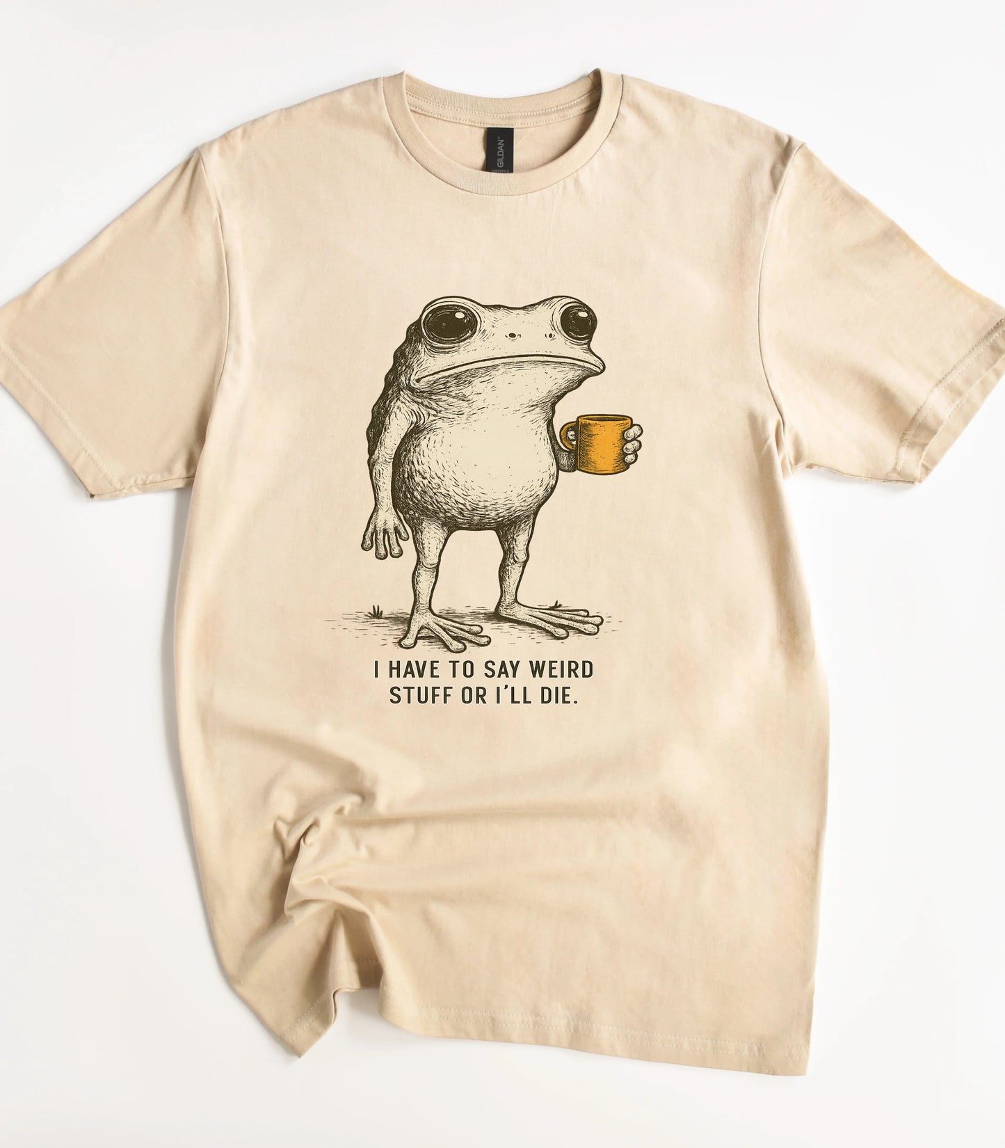 Funny frog graphic tee with coffee mug and text I have to say weird stuff or I'll die