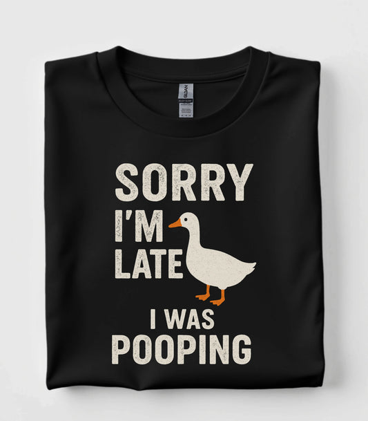 Sorry I'm Late I Was Pooping Funny T-Shirt