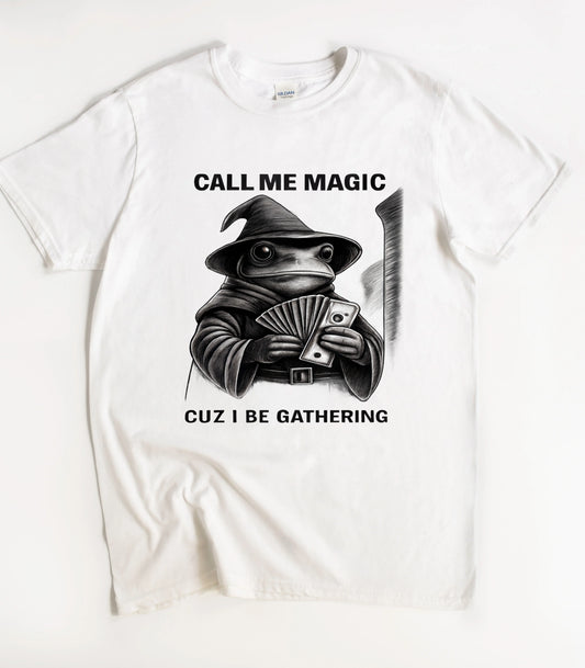 Frog Call Me Magic Cuz I Be Gathering T-Shirt