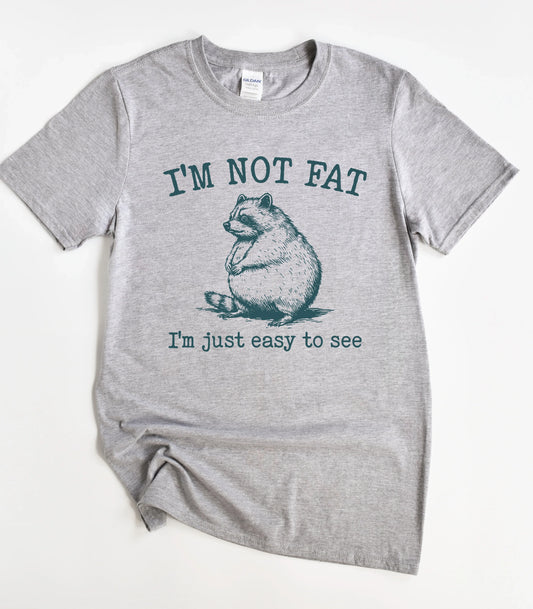 I'm Not Fat I'm Just Easy To See Raccoon T-Shirt