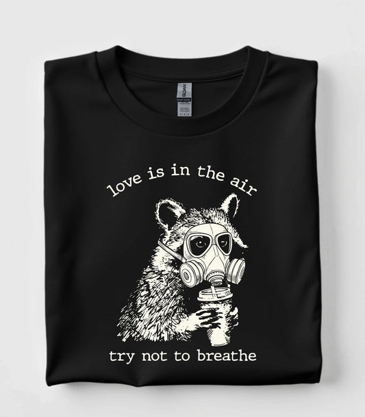 Love Is In The Air Try Not To Breathe Raccoon T-Shirt