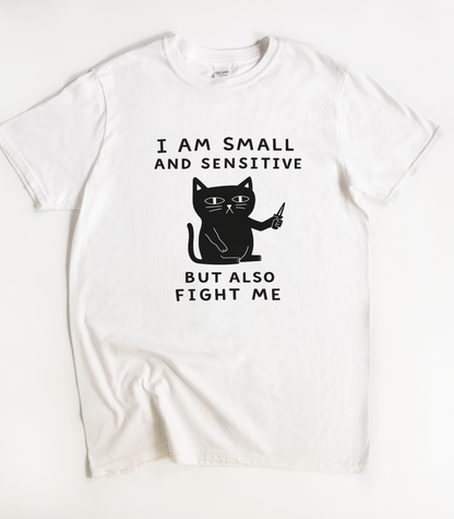 I Am Small And Sensitive But Also Fight Me Black Cat Shirt