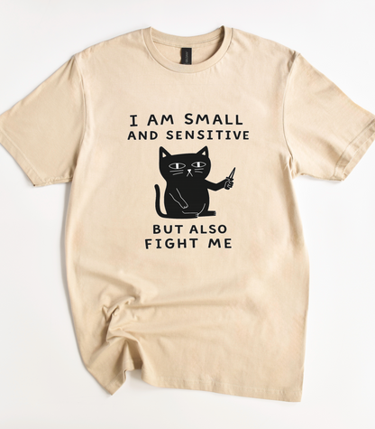 I Am Small And Sensitive But Also Fight Me Black Cat Shirt