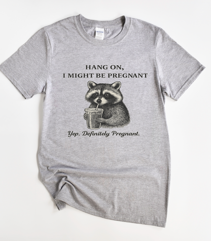 Hang On I Might Be Pregnant Funny Raccoon Shirt