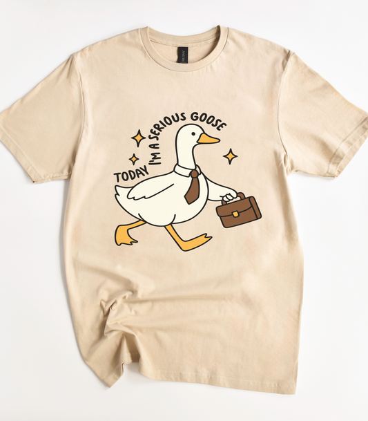 Today I'm A Serious Goose Shirt