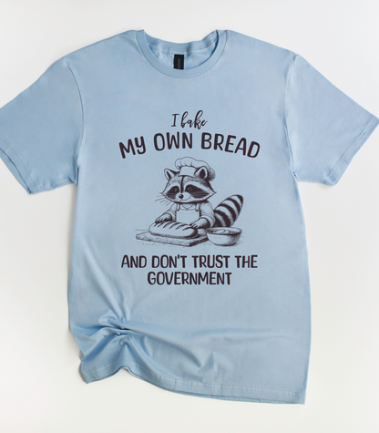 I Bake My Own Bread And Don't Trust The Government Shirt Raccoon Shirt