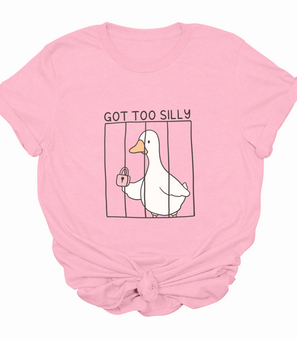 Got Too Silly Goose T-Shirt