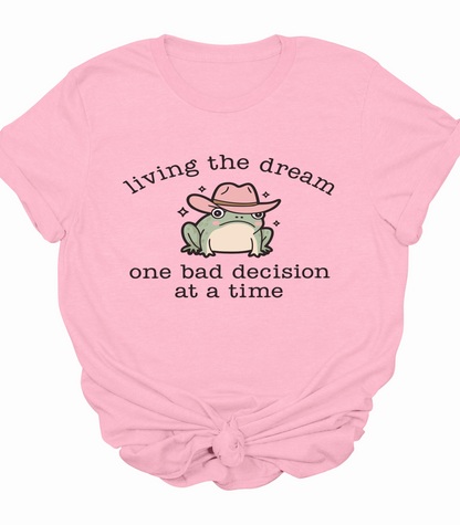 Living The Dream One Bad Decision At A Time Frog T-Shirt