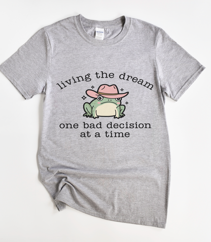 Living The Dream One Bad Decision At A Time Frog T-Shirt