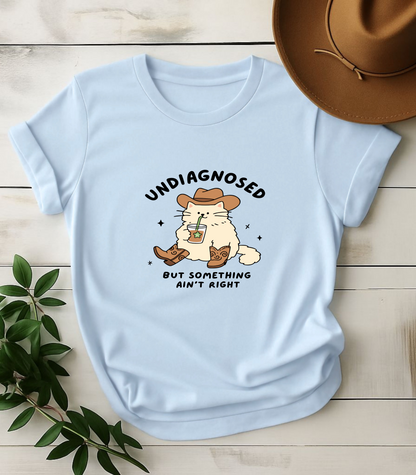 Undiagnosed But Something Ain't Right Shirt T-Shirt