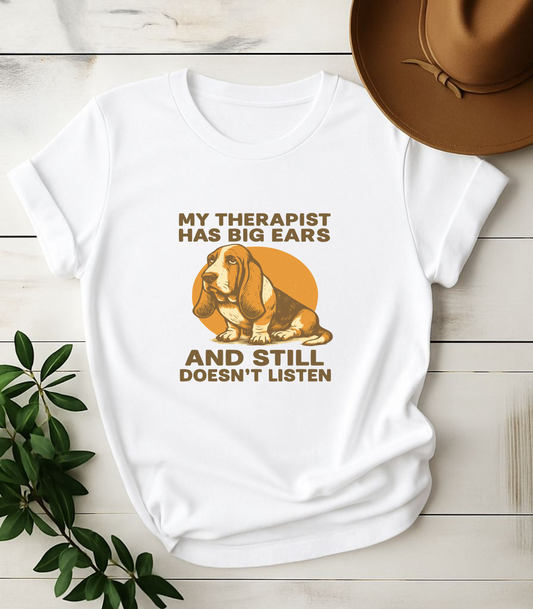 My Therapist Has Big Ears And Still Doesn't Listen Funny Dog T-Shirt