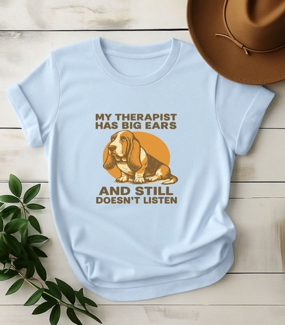 My Therapist Has Big Ears And Still Doesn't Listen Funny Dog T-Shirt