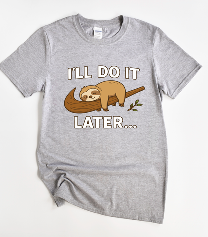 I'll Do It Later Sleepy Sloth For Lazy T-Shirt