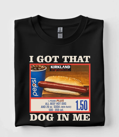 I Got That Dog In Me T-Shirt
