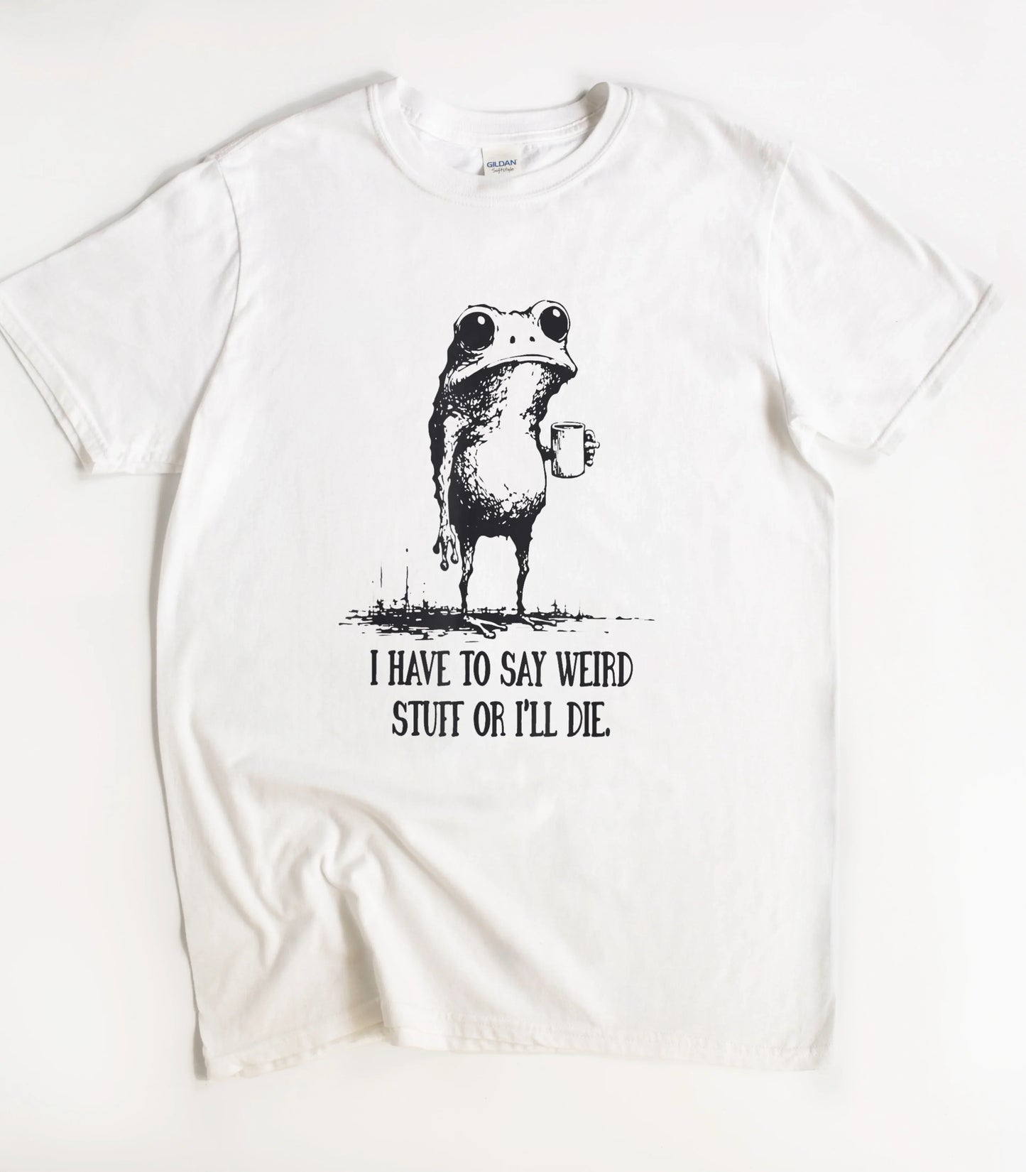 I Have To Say Weird Stuff T-Shirt