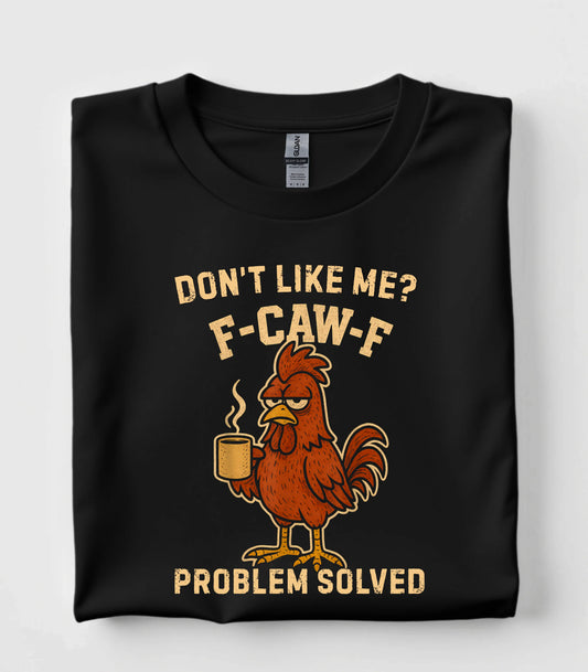 Don't Like Me F-Caw-F T-Shirt