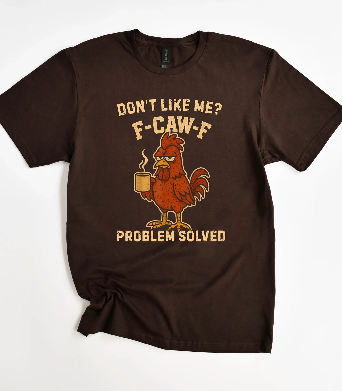 Don't Like Me F-Caw-F T-Shirt
