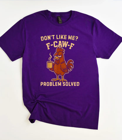 Don't Like Me F-Caw-F T-Shirt