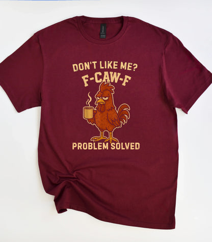 Don't Like Me F-Caw-F T-Shirt