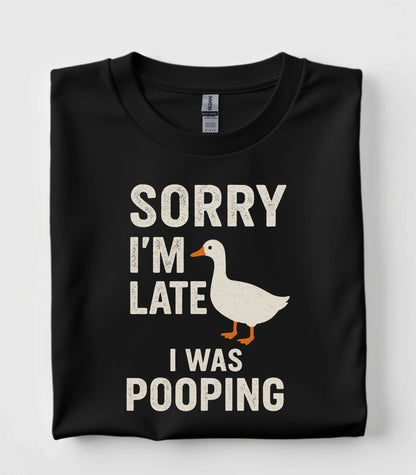 Sorry I'm Late I Was Pooping Funny T-Shirt