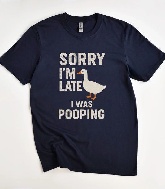 Sorry I'm Late I Was Pooping Funny T-Shirt