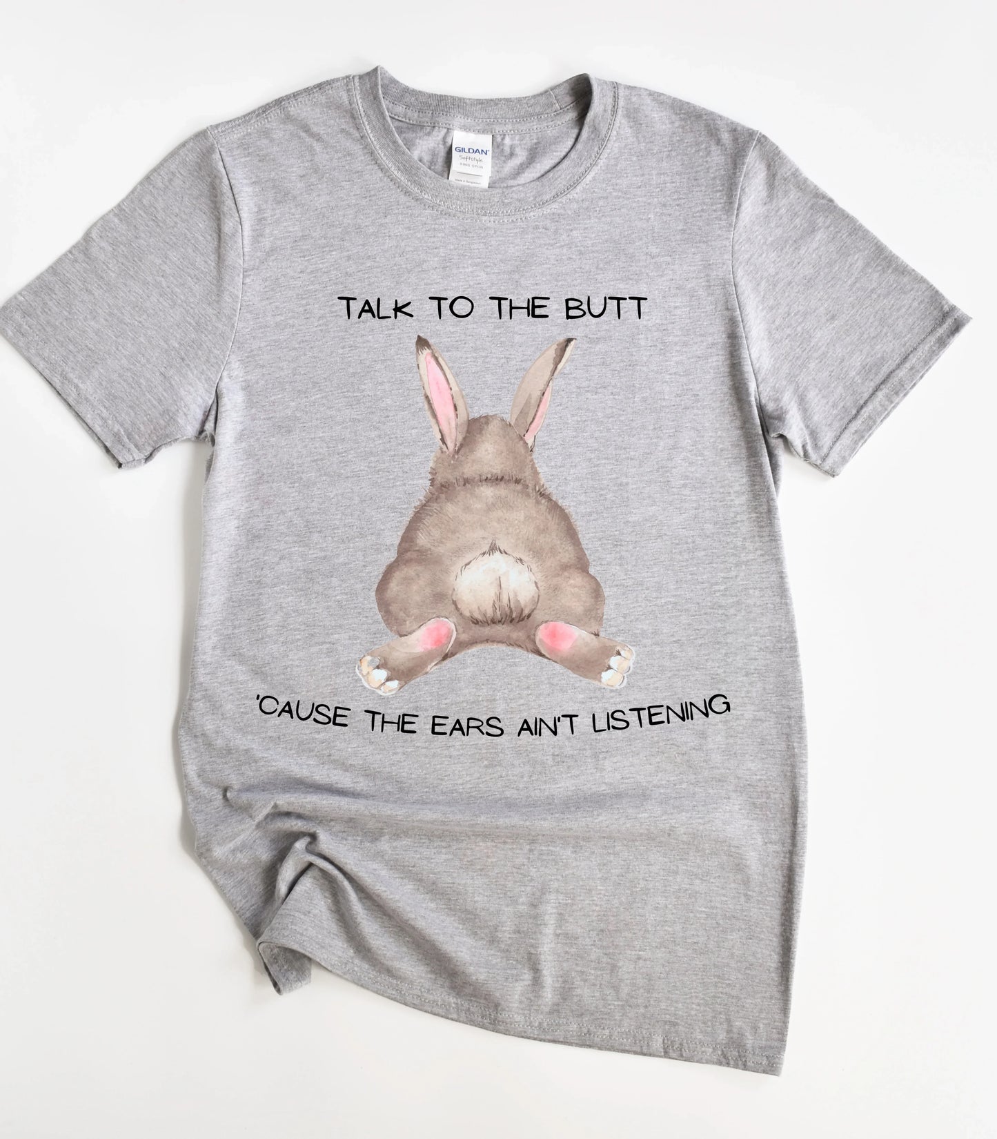Talk To The Butt Cause The Ears Ain't Listening T-Shirt