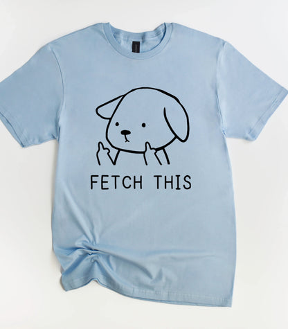 Fetch This Dog T-Shirt