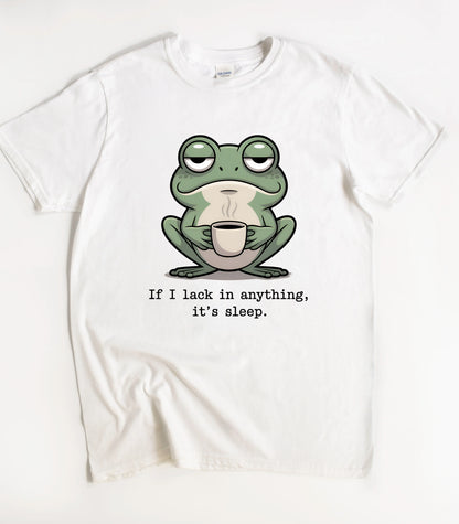 If I Lack In Anything It's Sleep Frog T-Shirt