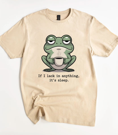 If I Lack In Anything It's Sleep Frog T-Shirt
