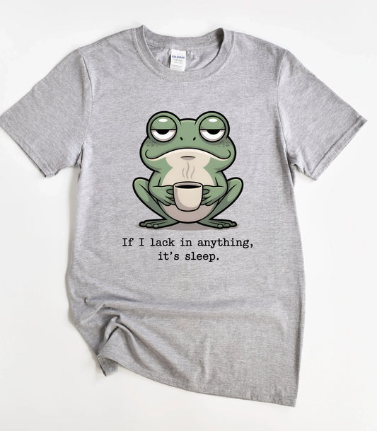 If I Lack In Anything It's Sleep Frog T-Shirt