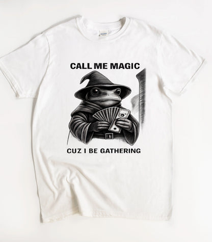Frog Call Me Magic Cuz I Be Gathering T-Shirt