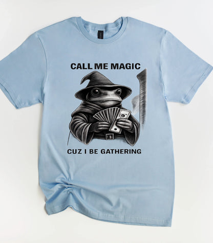 Frog Call Me Magic Cuz I Be Gathering T-Shirt