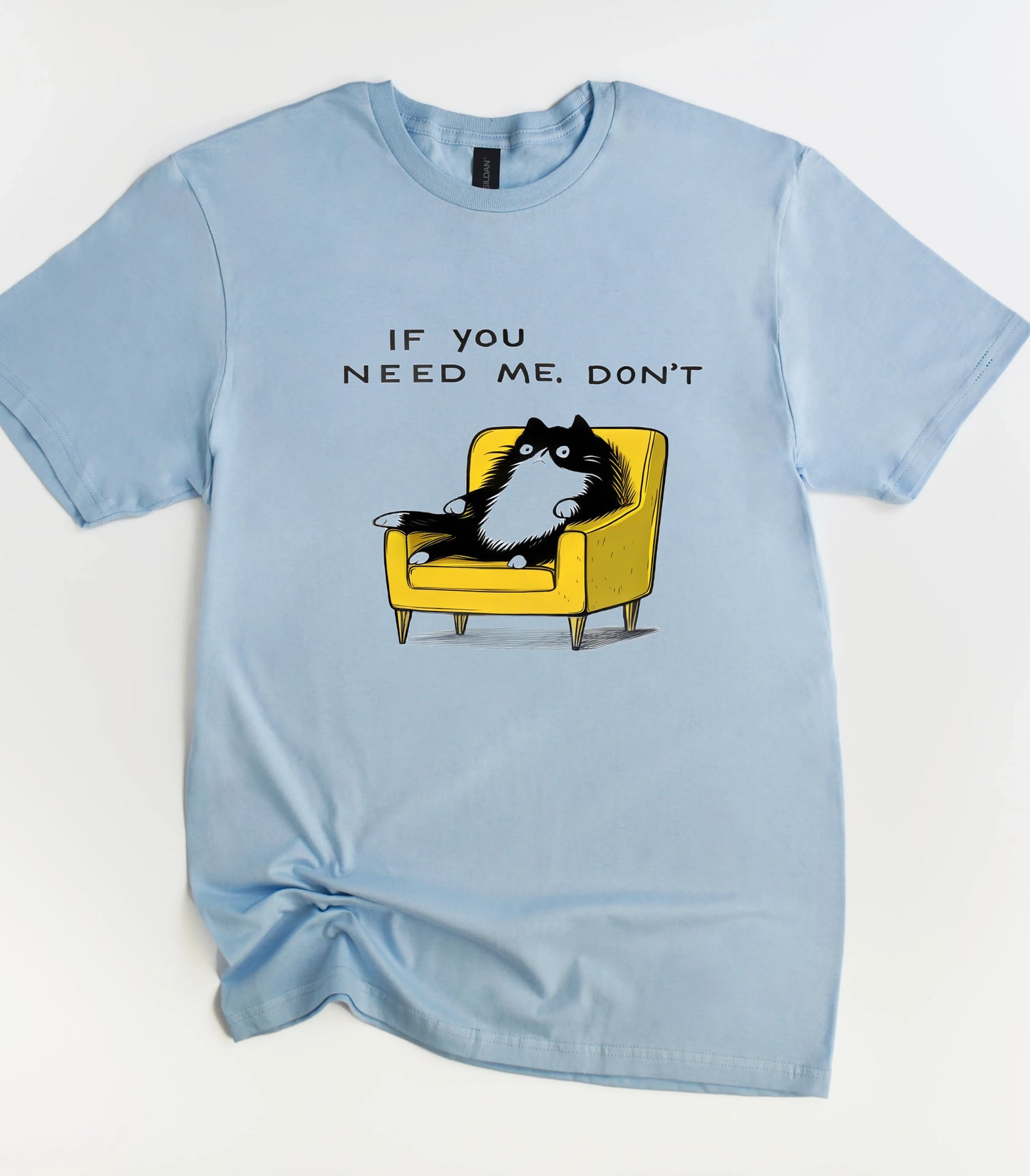 If You Need Me Don't Funny Cat T-Shirt