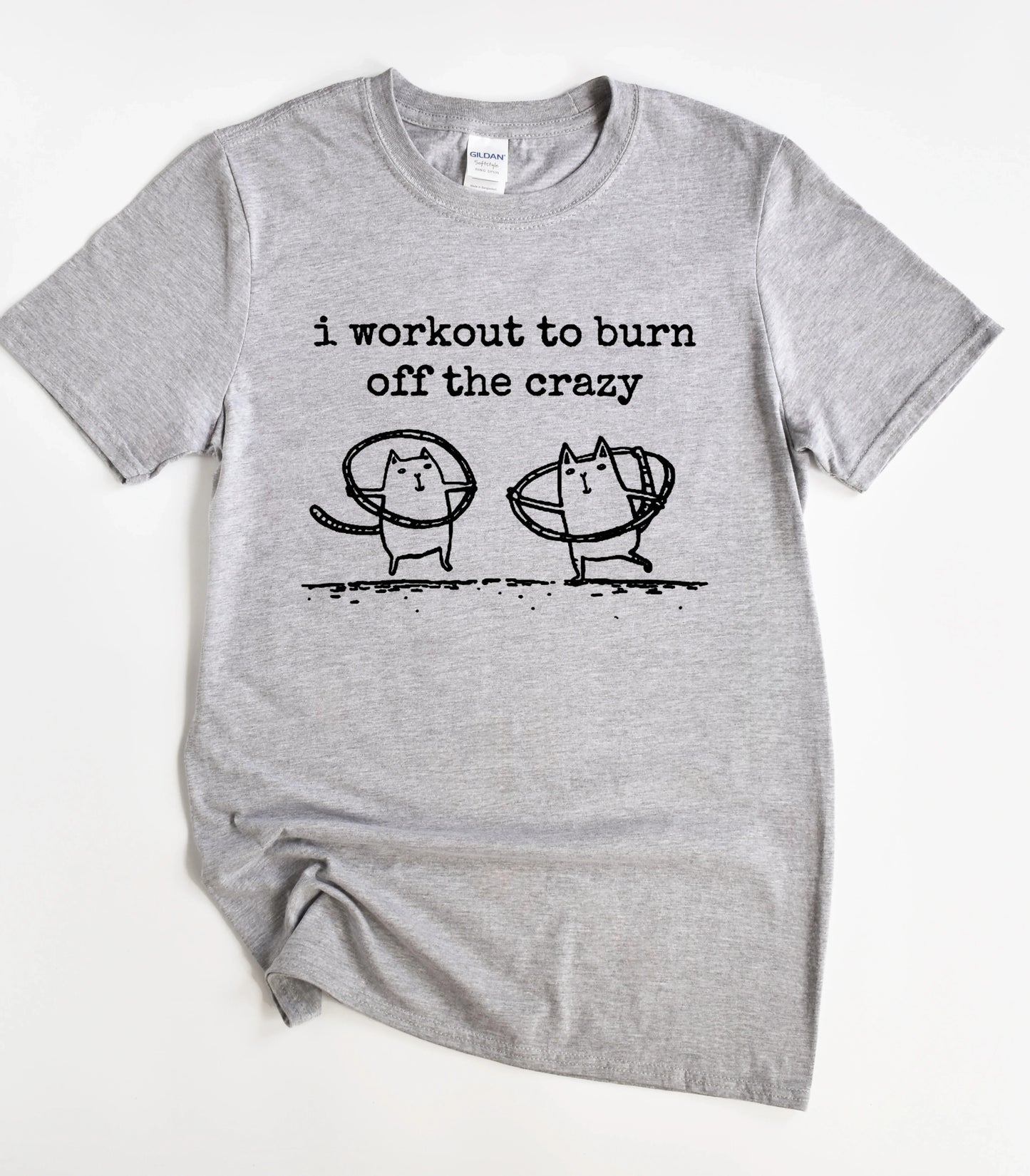 I Workout To Burn Off The Crazy T-Shirt