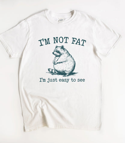 I'm Not Fat I'm Just Easy To See Raccoon T-Shirt
