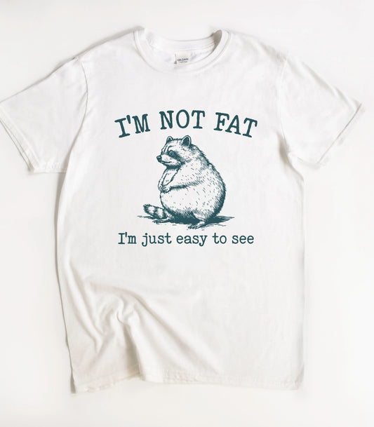 I'm Not Fat I'm Just Easy To See Raccoon T-Shirt