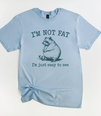 I'm Not Fat I'm Just Easy To See Raccoon T-Shirt