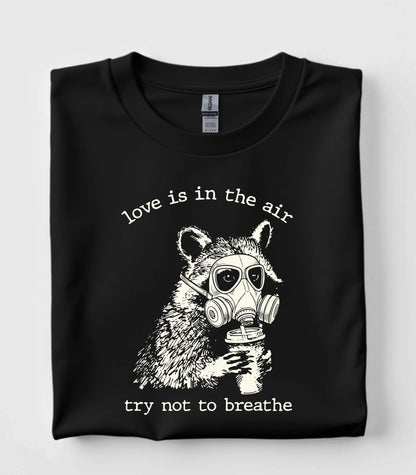 Love Is In The Air Try Not To Breathe Raccoon T-Shirt