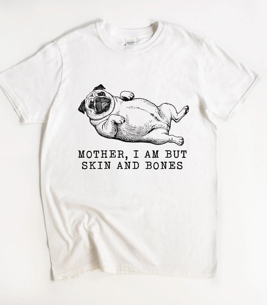 Dog Mother I Am But Skin And Bones T-Shirt