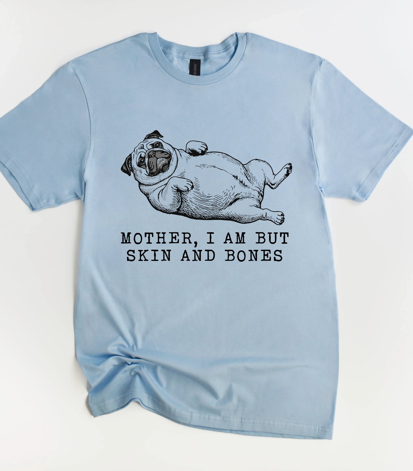 Dog Mother I Am But Skin And Bones T-Shirt