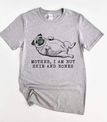Dog Mother I Am But Skin And Bones T-Shirt