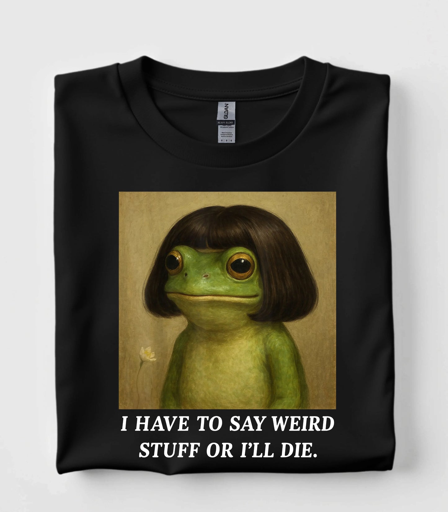 I Have To Say Weird Stuff Or I'll Die Frog T-Shirt