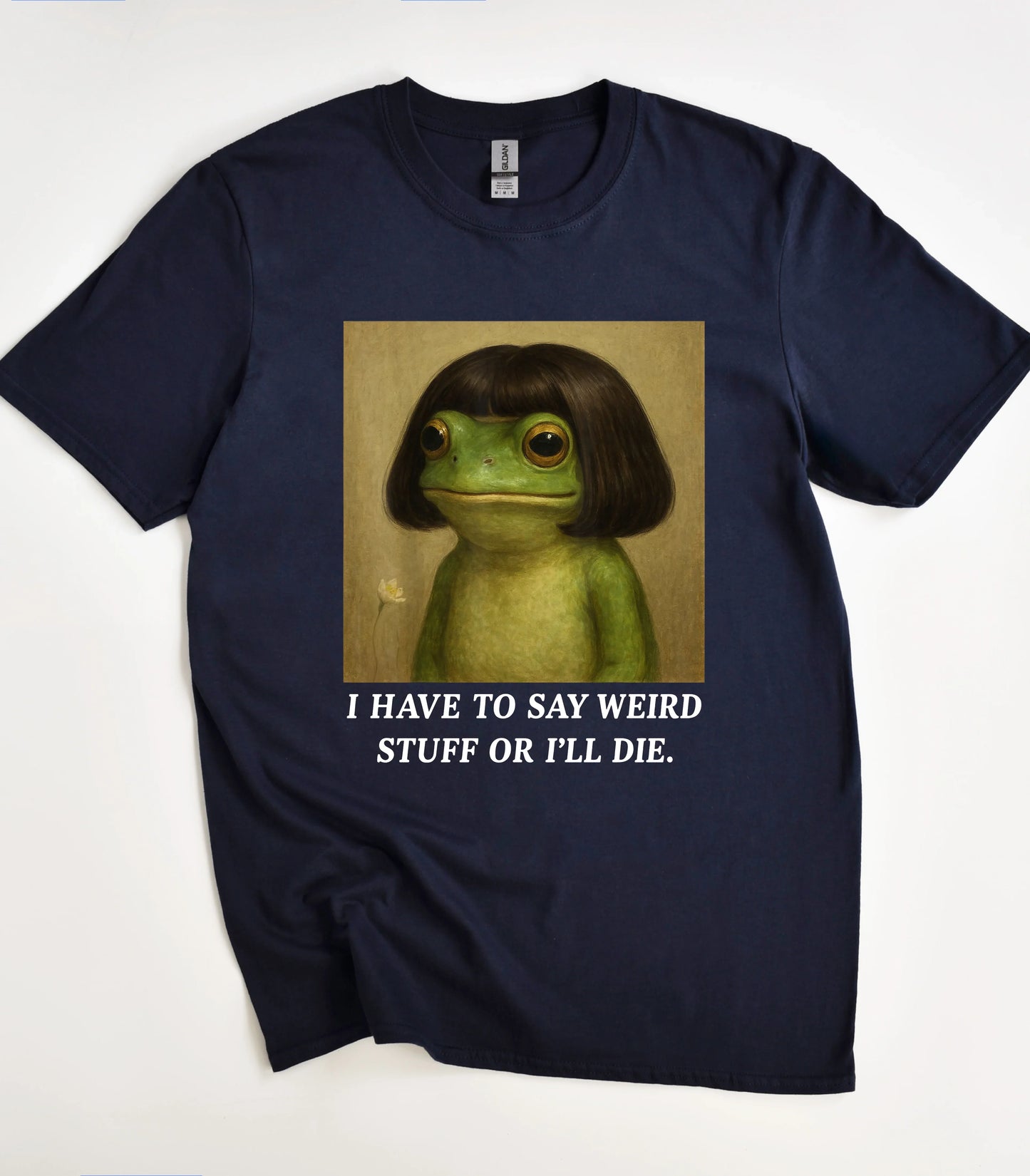 I Have To Say Weird Stuff Or I'll Die Frog T-Shirt