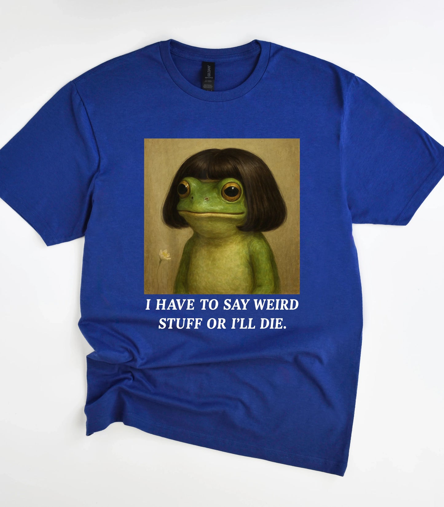 I Have To Say Weird Stuff Or I'll Die Frog T-Shirt